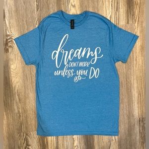 Dreams don’t work shirt